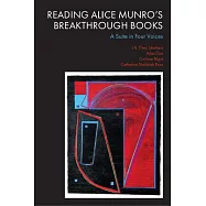 Reading Alice Munro&rsquo;s Breakthrough Books: A Suite in Four Voices