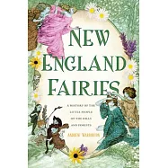 New England Fairies: A History of the Little People of the Hills and Forests