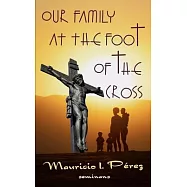 Our Family at the Foot of the Cross: A Meditation on the Seven Last Words of Jesus