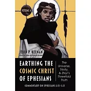 Earthing the Cosmic Christ of Ephesians-The Universe, Trinity, and Zhiyi&rsquo;s Threefold Truth, Volume 4