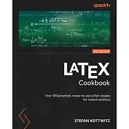 LaTeX Cookbook - Second Edition: Over 100 practical, ready-to-use LaTeX recipes for instant solutions