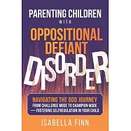 Parenting Children with Oppositional Defiant Disorder: Navigating the ODD Journey from Challenge Mode to Champion Mode