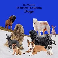 Weirdest Looking Dogs in the World Kids Book: Great Way for Children to Meet the World’s Weirdest Looking Dogs