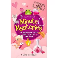 Hailey Haddie&rsquo;s Minute Mysteries Crazy Cupid Love: 15 Valentine&rsquo;s Day Short Stories for Kids