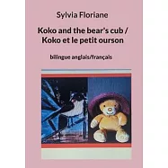 Koko and the bear&rsquo;s cub / Koko et le petit ourson: bilingue anglais/fran&ccedil;ais
