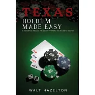 Texas Hold&rsquo;em Made Easy: A Systematic Process For Steady Winnings at No-Limit Hold&rsquo;em