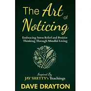 The art of Noticing: Embracing Stress Relief and Positive Thinking Through Mindful Living