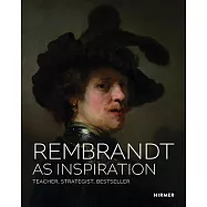 Rembrandt as Inspirtion: Teacher, Strategist, Bestseller