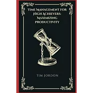 Time Management for High Achievers: Maximizing Productivity