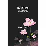 Ruth Hall: A Domestic Tale of the Present Time