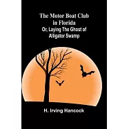 The Motor Boat Club in Florida; Or, Laying the Ghost of Alligator Swamp