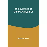 The Rubaiyat of Omar Khayyam Jr