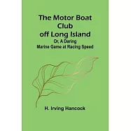 The Motor Boat Club off Long Island; Or, A Daring Marine Game at Racing Speed