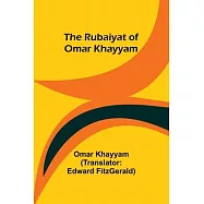 The Rubaiyat of Omar Khayyam