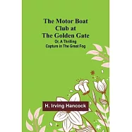 The Motor Boat Club at the Golden Gate; Or, A Thrilling Capture in the Great Fog