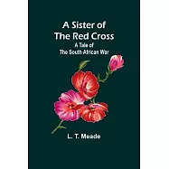 A Sister of the Red Cross: A Tale of the South African War