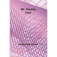 Mr. Dooley Says