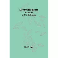 Sir Walter Scott: A Lecture at the Sorbonne