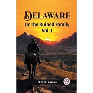 Delaware Or The Ruined Family Vol. I