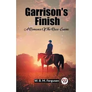 Garrison&rsquo;s Finish A Romance Of The Race-Course