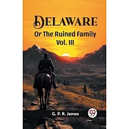 Delaware Or The Ruined Family Vol. III