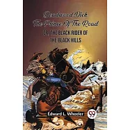 Deadwood Dick The Prince Of The Road Or, The Black Rider Of The Black Hills