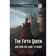 The Fifth Queen And How She Came to Court