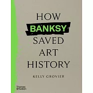 How Banksy Saved Art History