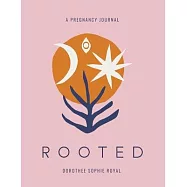 Rooted a Pregnancy Journal: Honoring the Inward Path to Motherhood