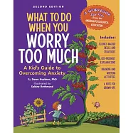 What to Do When You Worry Too Much Second Edition: A Kid’s Guide to Overcoming Anxiety