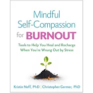 Mindful Self-Compassion for Burnout: Tools to Help You Heal and Recharge When You’re Wrung Out by Stress