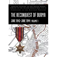 THE RECONQUEST OF BURMA June 1942-June 1944: Official History of the Indian Armed Forces in the Second World War