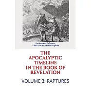 The Apocalyptic Timeline in the Book of Revelation: Volume 3: Raptures