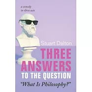 Three Answers to the Question "What Is Philosophy?": A Comedy in Three Acts