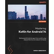 Mastering Kotlin for Android 14: Build powerful Android apps from scratch using Jetpack libraries and Jetpack Compose