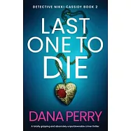 Last One to Die: A totally gripping and absolutely unputdownable crime thriller