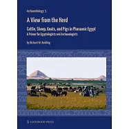 A View from the Herd: Cattle, Sheep, Goats, and Pigs in Pharaonic Egypt: A Primer for Egyptologists and Archaeologists