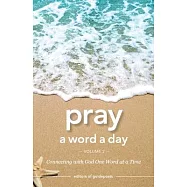 Pray a Word a Day Volume 2: Connecting with God One Word at a Time