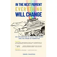 In the Next Moment Everything Will Change: An Exploration of Love, Time Travel and the Prism of Narrative