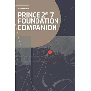 PRINCE2(R) 7 Foundation Companion: All you need in a nutshell