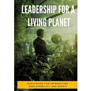 Leadership for a Living Planet: Strategies for Integrating Sustainability and Profit