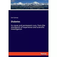 Diabetes: its cause and permanent cure, from the standpoint of experience and scientific investigation