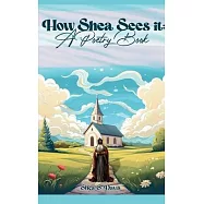 How Shea Sees It: A Poetry Book