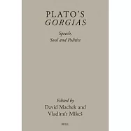 Plato&rsquo;s Gorgias: Speech, Soul and Politics