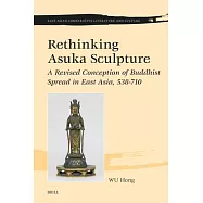 Rethinking Asuka Sculpture: A Revised Conception of Buddhist Spread in East Asia, 538-710