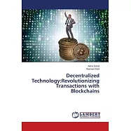 Decentralized Technology: Revolutionizing Transactions with Blockchains