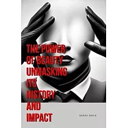 The Power of Beauty Unmasking Its History and Impact