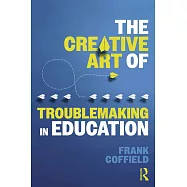 The Creative Art of Troublemaking in Education