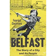 Belfast: The Story of a City and Its People