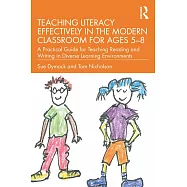 Teaching Literacy Effectively in the Modern Classroom for Ages 5-8: A Practical Guide for Teaching Reading and Writing